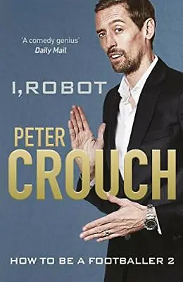 I Robot: How To Be A Footballer 2 By Peter Crouch • £3.29