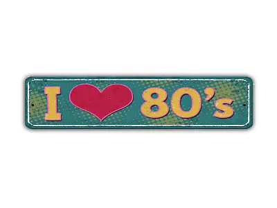 I Love The 80's Street Sign Vintage Style • $15.99