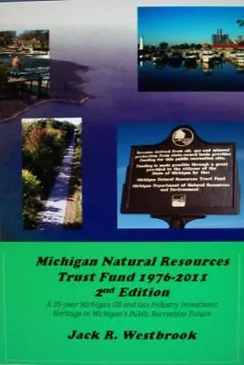 Michigan Natural Resources Trust Fund 1976-2011 2nd Edition Westbrook Mr. Jac.. • $95.98