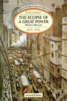 The Eclipse Of A Great Power : Modern Britain 1870-1992 (Foundations Of Modern B • £2.98