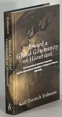 Karl Dietrich Erdmann / Toward Global Community Of Historians 1st Edition 2005 • $195