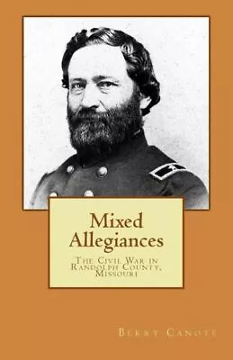 Mixed Allegiances: The Civil War In Randolph County Missouri • $11.26