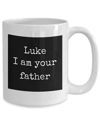 Luke I Am Your Father Coffee Mug Funny Fact Myth Quote Dad Coffee Mug Fathers Da • $16.99