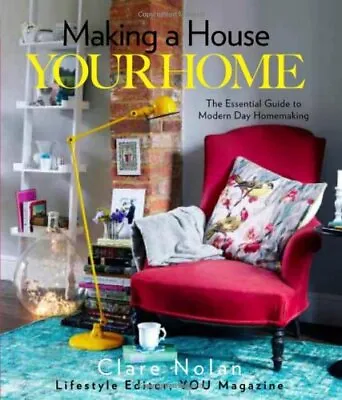 Making A House Your Home: The Essential Guide To Modern Day Homemaking By Clare • £3.50