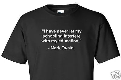 Mark Twain T-Shirt Schooling Interfere With My Education Funny Quote Shirt • $11.99