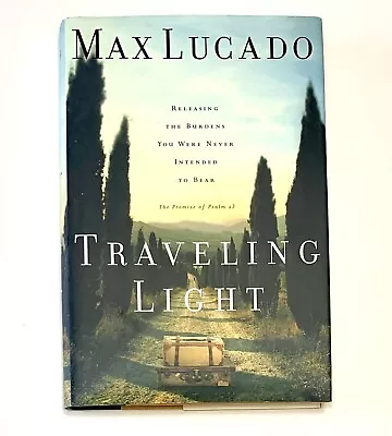 Traveling Light : Releasing The Burdens By Max Lucado 2001 Hardcover - VERY GOOD • $2.87