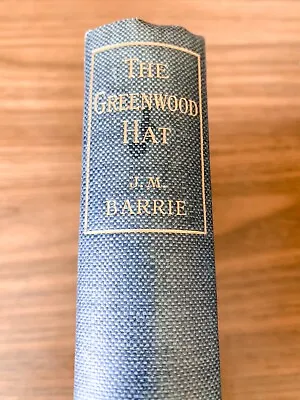The Greenwood Hat By J.M. Barrie First UK Trade Edition 1937 • $20