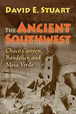 The Ancient Southwest: Chaco Canyon Bandelier And Mesa Verde • $16.47