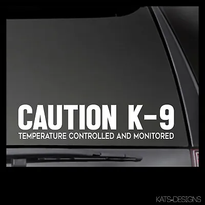 CAUTION K-9 Temperature Controlled And Monitored Sticker K9 DECAL K9-03 • $6.81