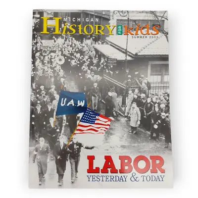 Michigan History For Kids Magazine Summer 2003 Labor Yesterday & Today • $1.45
