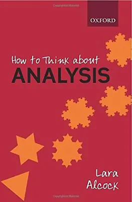 How To Think About Analysis By Alcock Lara Book The Cheap Fast Free Post • £8.99