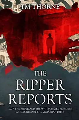 The Ripper Reports: Jack The Ripper And ... Thorne TM • £8.99