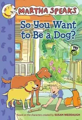 Martha Speaks: So You Want To Be A Dog? (Chapter Book) - Hardcover - GOOD • $8.07