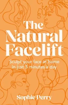 Natural Facelift : Sculpt Your Face At Home In Just 5 Minutes A Day Hardcove... • $15.51