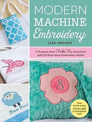 Modern Machine Embroidery: 11 Projects From Pickle Pie Designs With 25 Must-... • $6.95