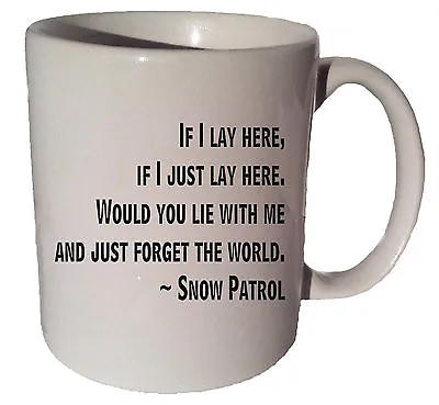  IF I LAY HERE SNOW PATROL Quote 11 Oz Coffee Tea Mug • £16.38