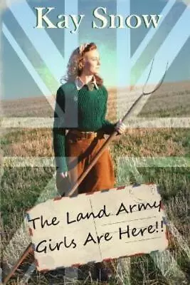 Kay Snow The Land Army Girls Are Here (Paperback) • £14.45