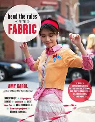 Bend The Rules With Fabric: Fun Sewing Projects With Stencils Stamps Dye • $7.94