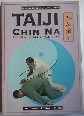 Taiji Chin Na: Seizing Art Of Taijiquan By Jwing-Ming Yang (Paperback 1996) • £9.95