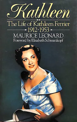 Kathleen: The Life Of Kathleen Ferrier - 1912-53 By Leonard Maurice • £6.24
