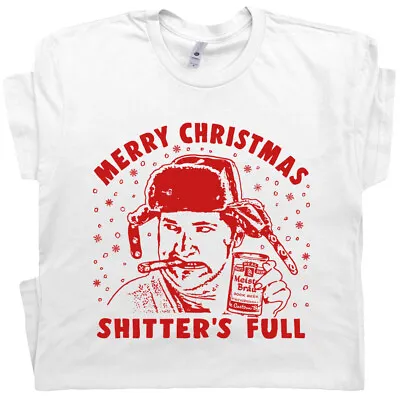 Shitters Full T Shirt Funny Christmas Vacation Cousin Eddie You Serious Clark • $19.99