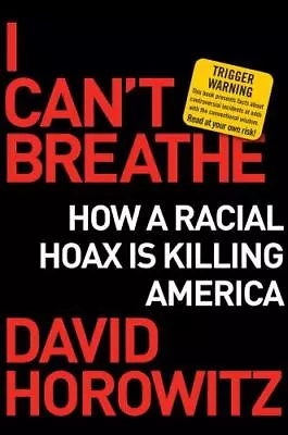 I Can't Breathe: How A Racial Hoax Is Killing America  9781684512188 • $11.23