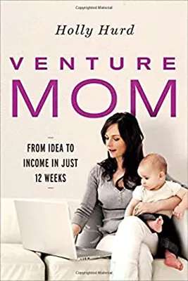 Venture Mom : From Idea To Income In Just12 Weeks Paperback Holly • $4.50