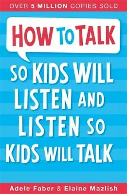 How To Talk So Kids Will Listen & Listen So Kids Will Talk By Adele Faber • £4.23