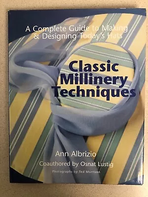 Classic Millinery Techniques : A Complete Guide To Making And Designing Hats By • $14.95