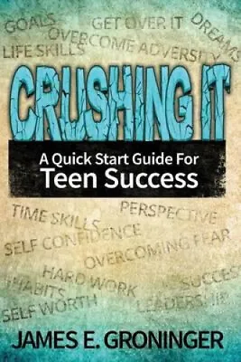 $31.05 • Buy Crushing It: A Quick Start Guide For Teen Success By James E. Groninger