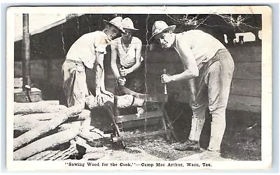 1919 WACO TX Postcard-  SAWING WOOD FOR THE COOK CAMP MAC ARTHUR TEX • $7.69