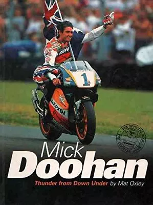 Mick Doohan: Thunder From Down Under By Mat Oxley. 9780957706002 • $75.48