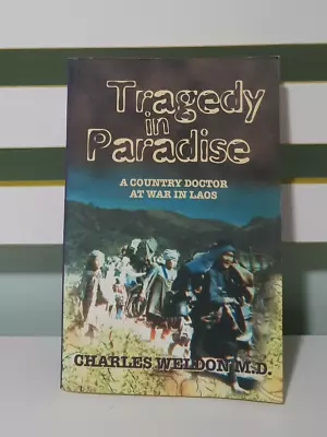 TRAGEDY IN PARADISE : A COUNTRY DOCTOR AT WAR IN LAOS By Charles Weldon • $35