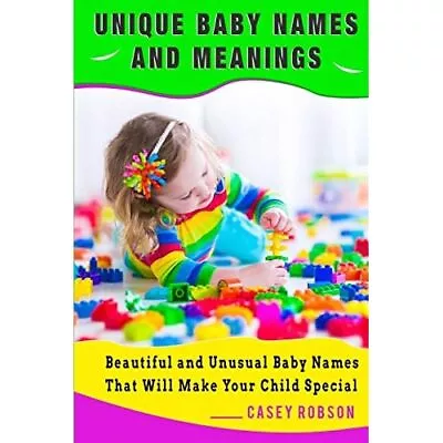 Unique Baby Names And Meanings: Beautiful And Unusual B - Paperback NEW Robson • £10.83