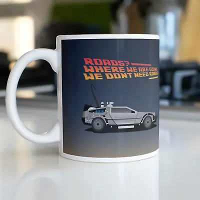£9.95 • Buy Roads Where We Are Going We Dont Need Roads Mug BTTF DeLorean Back Future Gift