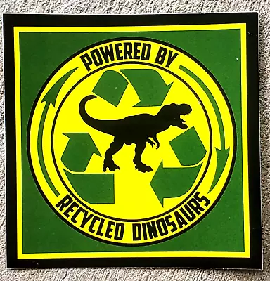 POWERED BY RECYCLED DINOSAURS Vinyl Sticker Car Truck Rear Window Bumper Decal • $2.99