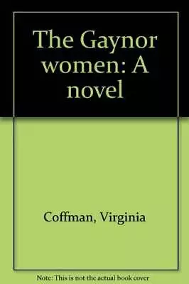 The Gaynor Women: A Novel - Hardcover By Coffman Virginia - GOOD • $6.38