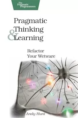 Pragmatic Thinking And Learning: Refactor Your Wetware (Pragmatic Programmer... • $7.39