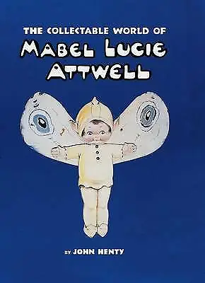 The Collectable World Of Mabel Lucie Attwell By John Henty (Hardcover 1999) • £18