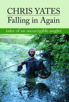 Falling In Again: Tales Of An Incorrigible Angler By Christopher Yates NEW Book • £16.70