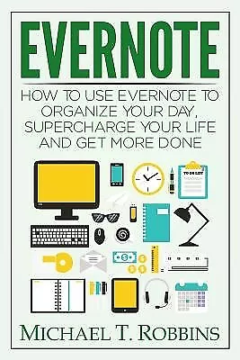 Evernote: How Use Evernote Organize Your Day Supercharge Y By Robbins Michael • $29.22