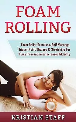 Foam Rolling Foam Roller Exercises Self-Massage Trigger Point By Staff Kristian • $24.86