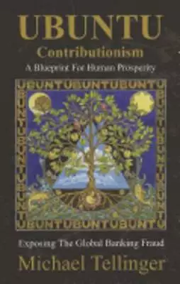 UBUNTU Contributionism: A Blueprint For Human Prosperity By Michael Tellinger • $63.14