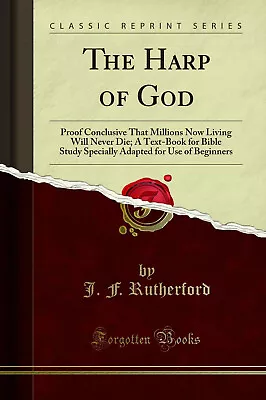 The Harp Of God: Proof Conclusive That Millions Now Living Will Never Die • $22.97