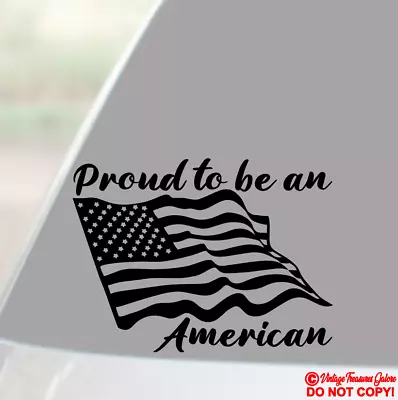 Proud To Be An American - Vinyl Decal Sticker Car Window Wall Bumper Pride Flag • $2.99