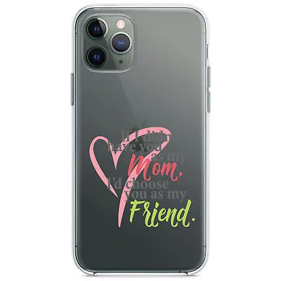 Clear Case For IPhone (Pick Model) Mom I'd Choose You As My Friend • $20