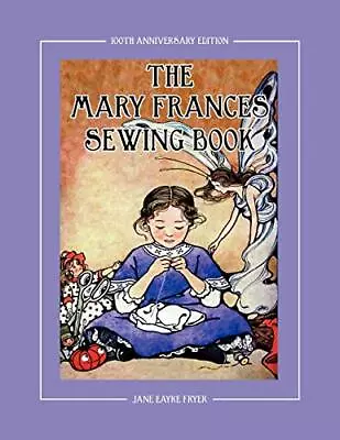 The Mary Frances Sewing Book 100th ... Fryer Jane Eay • $18.99