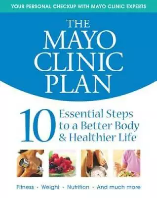 The Mayo Clinic Plan: 10 Steps To A Healthier Life For EveryBody! - GOOD • $3.86