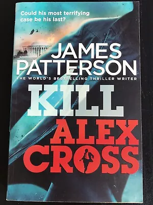 Kill Alex Cross: (Alex Cross 18) By James Patterson (Paperback 2012) • £2