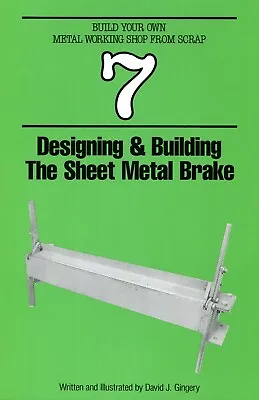 Designing & Building The Sheet Metal Brake- Book 7- Gingery- Metal Shop Series • $13.95